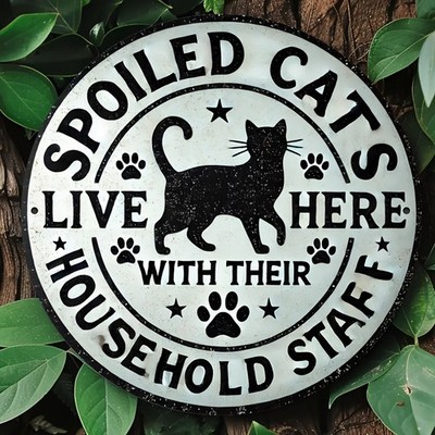 1pc Spoiled Cats Live Here with Their Household Staff Tin Metal Signs - 8x8 Inch