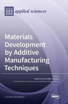 Materials Development by Additive Manufacturing Techniques by Paolo Fino (Englis