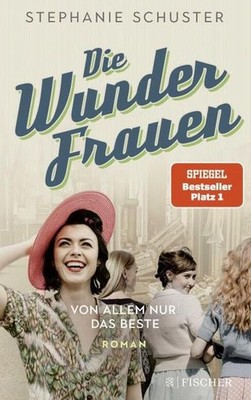 Die Wunderfrauen: Von allem nur das Beste Stephanie Schuster