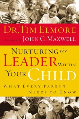 Nurturing The Leader Within Your Child: What Every Parent Needs To Know