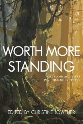 Worth More Standing: Poets and Activists Pay Homage to Trees [Paperback]