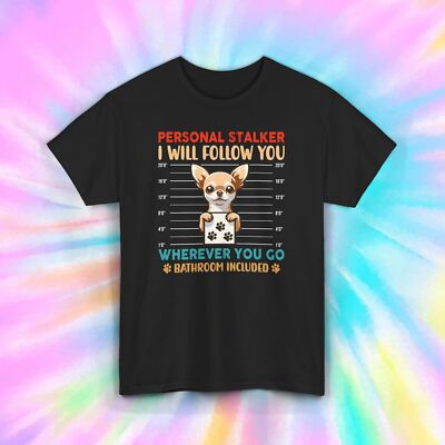 Personal Stalker Chihuahua Shirt | Funny Dog Lover Graphic Tee | Pet Owner Gift