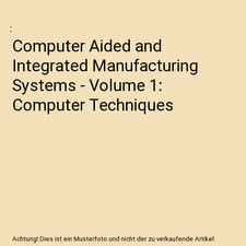 Computer Aided and Integrated Manufacturing Systems - Volume 1: Computer Techniq