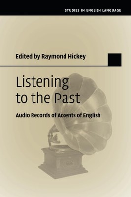 Listening to the Past: Audio Records of Accents of English (Studies in English L