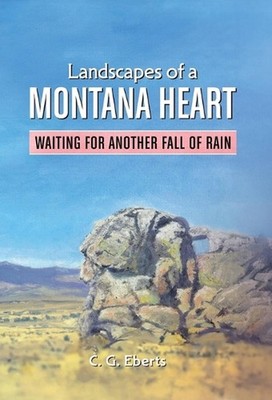 Landscapes of a Montana Heart - Waiting for Another Fall of Rain by Cindelyn G. 