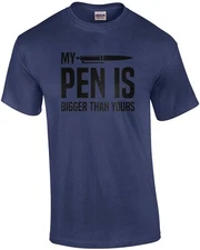 My Pen Is Bigger Than Yours - Funny Sexual T-shirt