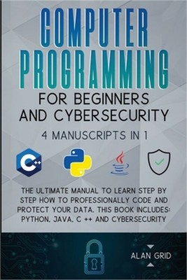 Computer Programming for Beginners and Cybersecurity: 4 MANUSCRIPTS IN 1: The Ul