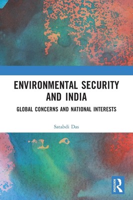Environmental Security and India | Global Concerns and National Interests | Das