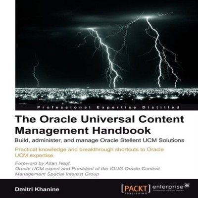The Oracle Universal Content Management Handbook Dmitri Khanine P