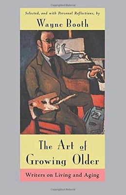 The Art of Growing Older: Writers on Living and Aging,Wayne Boot