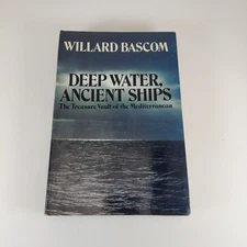 Deep Water, Ancient Ships The Treasure Vault of the Mediterranean Willard Bascom