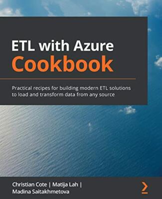 ETL with Azure Cookbook: Practical recipes for building modern ETL solutions ...
