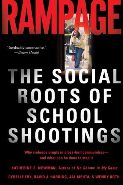 Rampage : The Social Roots Of School Shootings, Paperback by Newman, Katherin...