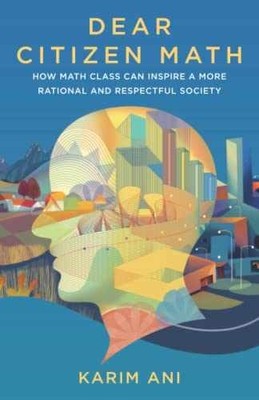 Dear Citizen Math: How Math Class Can - Paperback, by Ani Karim - Very Good