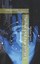 The Ancient Timekeepers: Rediscovering the Calendar of the Righteous by Michael 