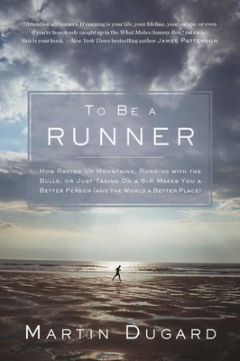 To Be a Runner: How Racing Up Mountains, Running with the Bulls, or Just Taking