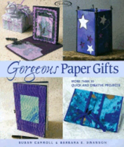 Beautiful Paper Gift Ideas - 20+ Quick & Creative DIY Projects by Susan Carroll