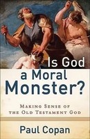 Paul Copan | Is God A Moral Monster? - Making Sense Of The Old Testament God