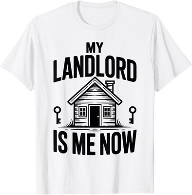 My Landlord is Me Now Housewarming New Homeowner T-Shirt