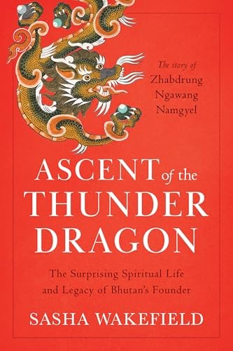 Ascent of the Thunder Dragon: The Surprising Spiritual Life and Legacy of Bhutan's Founder - Image 8