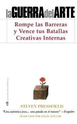 LA GUERRA DEL ARTE: ROMPE LAS BARRERAS Y VENCE TUS By Steven Pressfield & Shawn