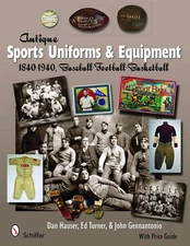 Antique Sports Uniforms and Equipment : 1840-1940, Baseball - Football - ...