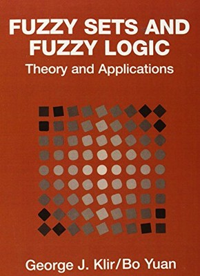 Fuzzy Sets and Fuzzy Logic: Theory and App..., Yuan, Bo