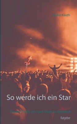 So Werde Ich Ein Star: Clevere Tricks Um Nach Oben Zu Kommen