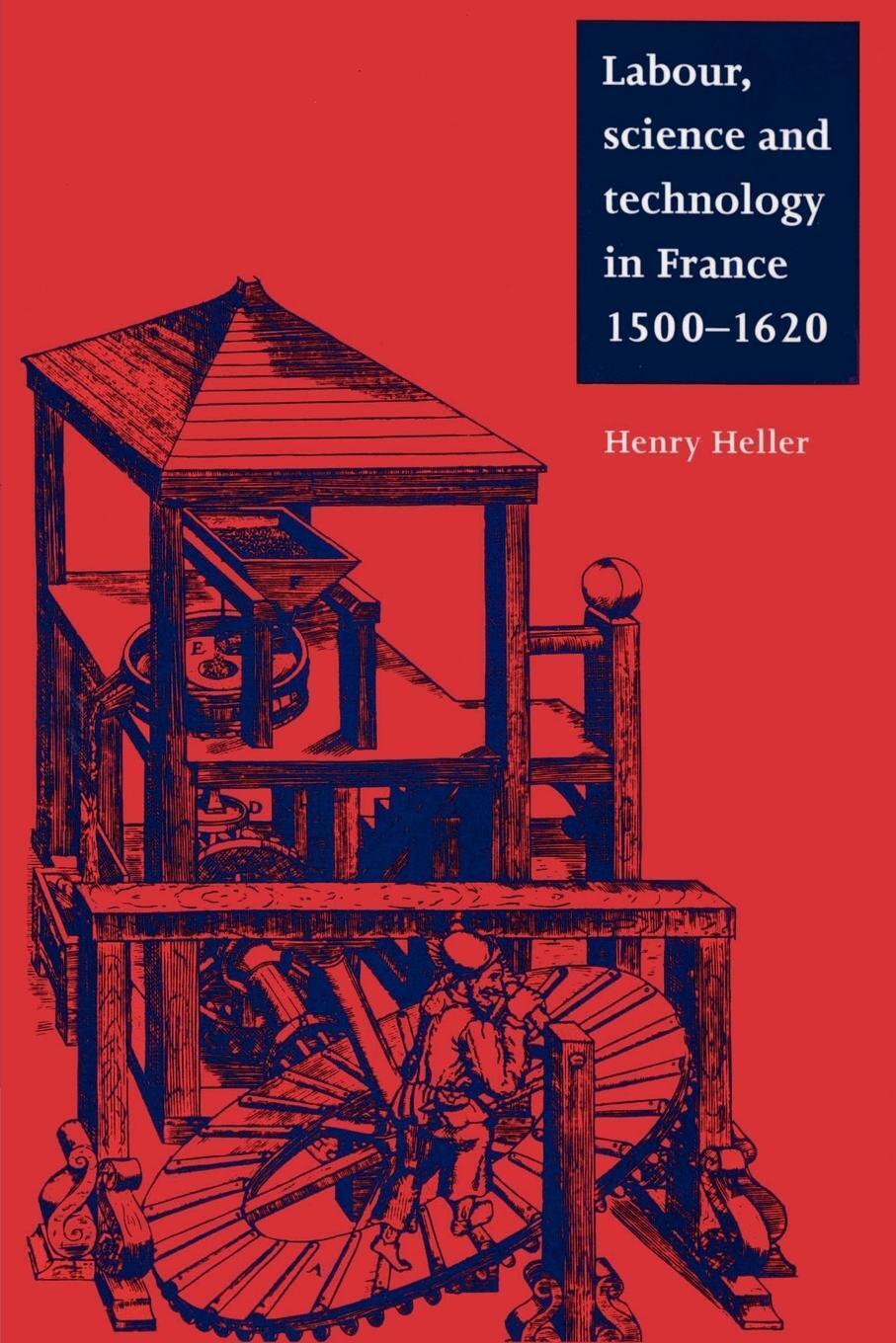 Thumbnail - Henry Heller | Labour, Science And Technology In France, 1500 1620 |