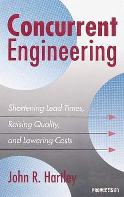 CONCURRENT ENGINEERING: SHORTENING LEAD TIMES, RAISING By John R. Hartley