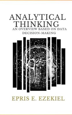 Analytical Thinking: An Overview Based on Data Decision-Making by Epris E. Ezeki