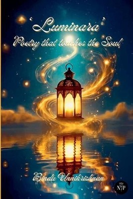 Luminara: Poetry That Touches The Soul (Edition1) by Bindu Unnikrishnan Paperbac