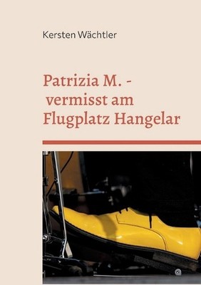 Patrizia M. - vermisst am Flugplatz Hangelar by Kersten W?chtler (German) Paperb