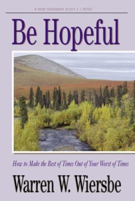 Be Hopeful; 1 Peter: How to Make the Be- 0896937372, paperback, Warren W Wiersbe
