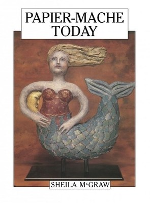 Papier-Mache Today by McGraw, Sheila 0920668852 FREE Shipping