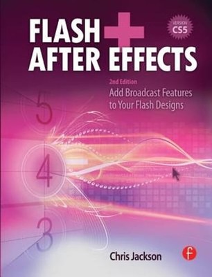 Flash + After Effects: Add Broadcast Features to Your Flash Designs by Jackson