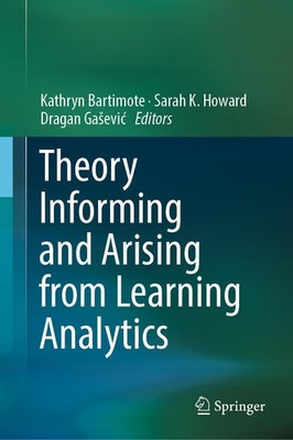 Theory Informing and Arising from Learning Analytics Kathryn Bartimote