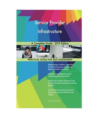 Service Provider Infrastructure A Complete Guide - 2019 Edition, Gerardus Blokdy