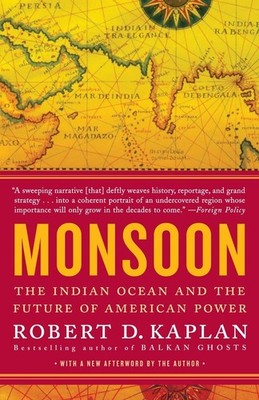 Monsoon: The Indian Ocean and the Future of American Power - Kaplan, Robert ...