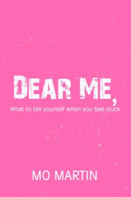 Dear Me: what to tell yourself when you feel stuck by Mo Martin (Paperback, ...