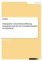 Strategische UnternehmensfüHrung. Strategiebericht FüR Ein Gesundheitsstudio In