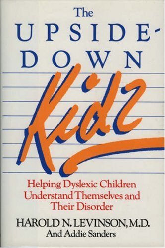 The Upside-Down Kids: Helping Dyslexic Children Understand Themselves and Their,