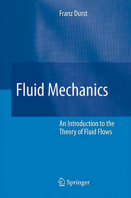 Fluid Mechanics: An Introduction to the Theory of Fluid Flows by Durst, Franz