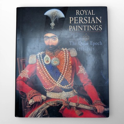 Royal Persian Paintings : The Qajar Epoch, 1785-1925 by Layla S. Diba (1998, Har
