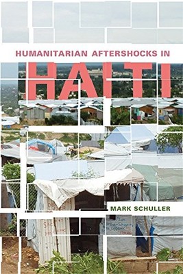 HUMANITARIAN AFTERSHOCKS IN HAITI By Mark Schuller *Excellent Condition*