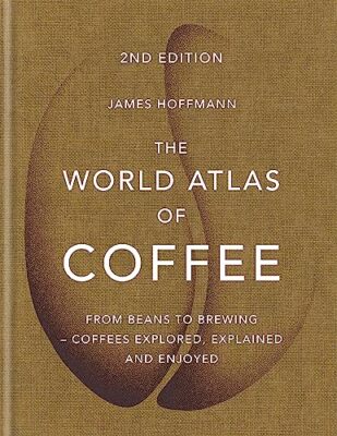 The World Atlas of Coffee: From beans to brewing - coffees explored, explaine...
