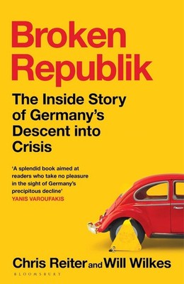 Broken Republik: The Inside Story of Germany's Descent into Crisis by Chris Reit
