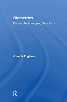 Biometrics (Routledge Studies in Science, Technology and Society) by Pugliese