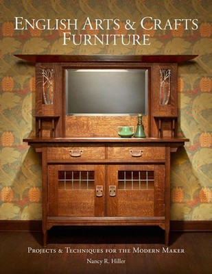 English Arts & Crafts Furniture: Projects & Techniques for the Modern Maker by N