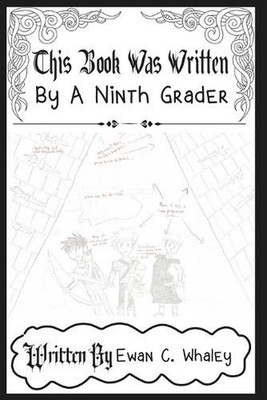 This Book Was Written By a Ninth Grader by Ewan C. Whaley Paperback Book